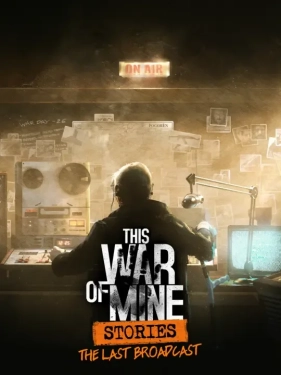 Jaquette This War of Mine: Stories - The Last Broadcast